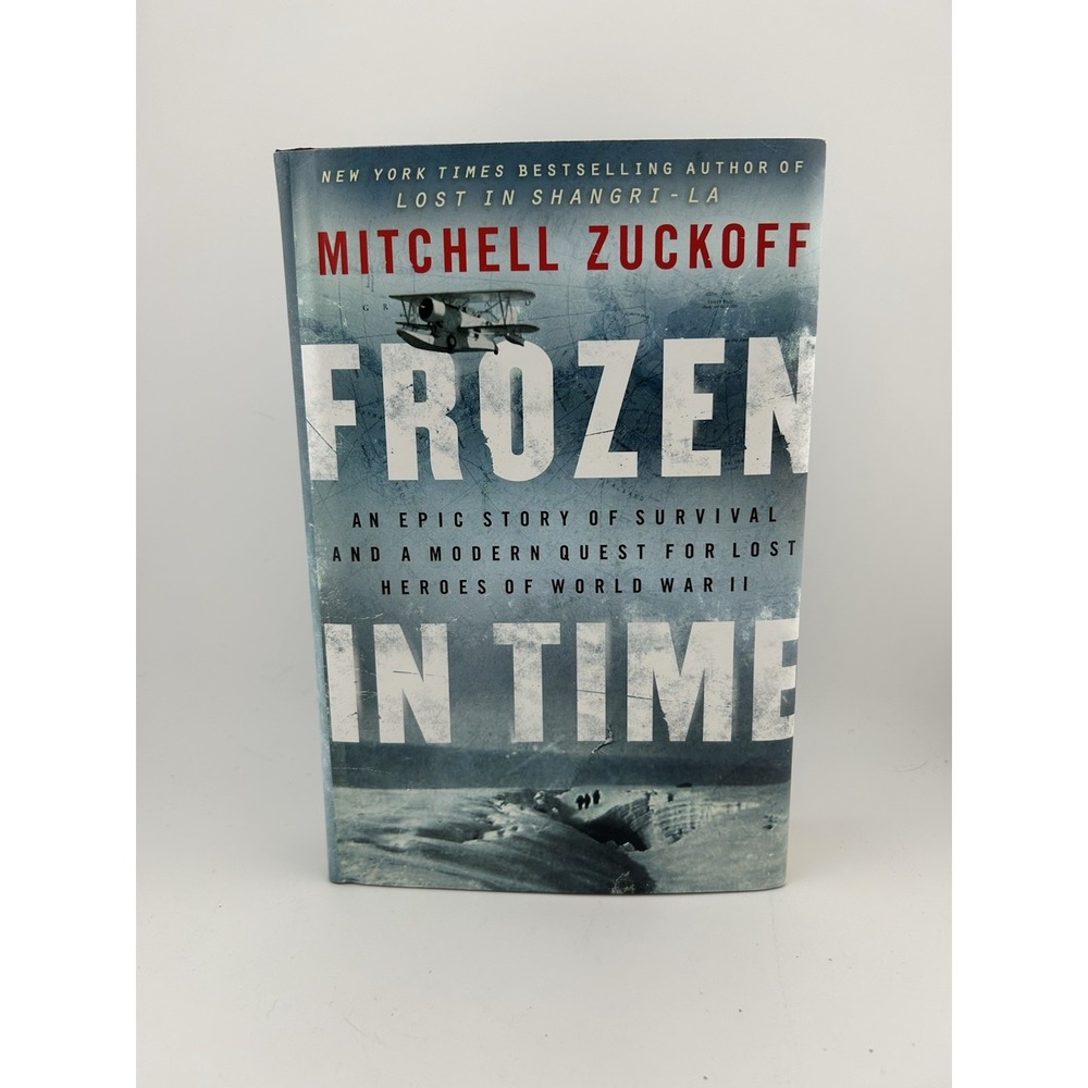 Frozen in Time : An Epic Story of Survival and a Modern Quest for Lost Heroes of